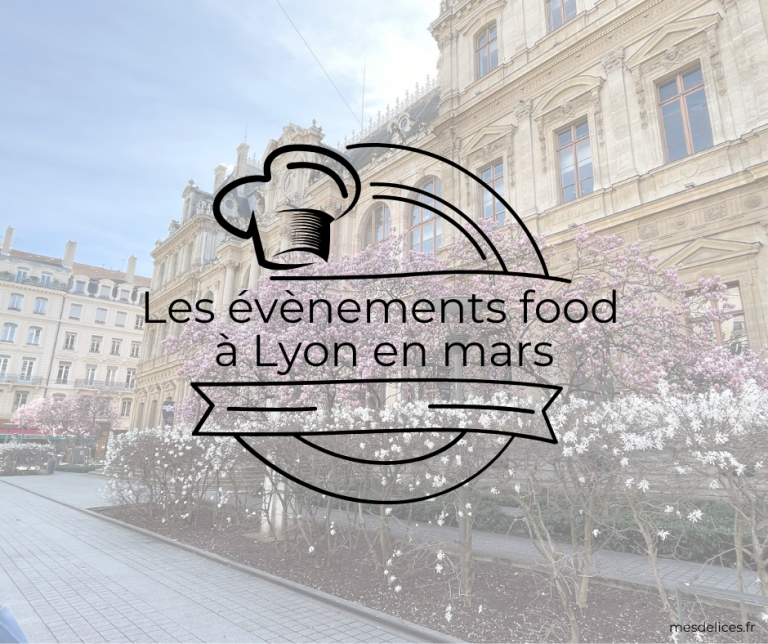 Les évènements food à Lyon en mars 2025